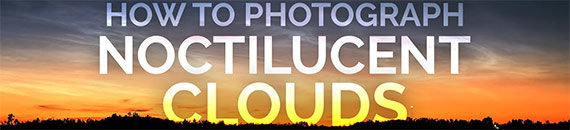 Tips to Photograph Noctilucent Clouds